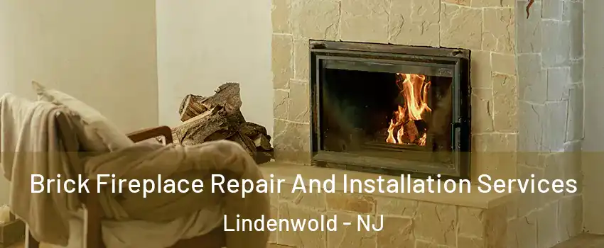 Brick Fireplace Repair And Installation Services Lindenwold - NJ