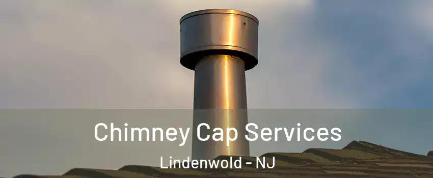 Chimney Cap Services Lindenwold - NJ