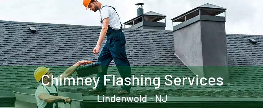 Chimney Flashing Services Lindenwold - NJ