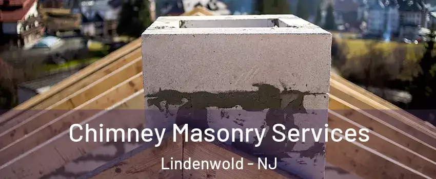 Chimney Masonry Services Lindenwold - NJ