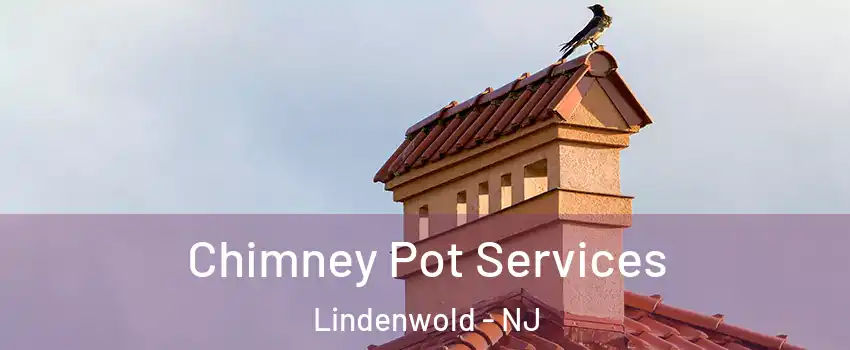 Chimney Pot Services Lindenwold - NJ