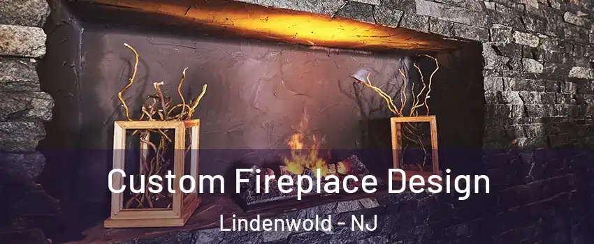 Custom Fireplace Design Lindenwold - NJ