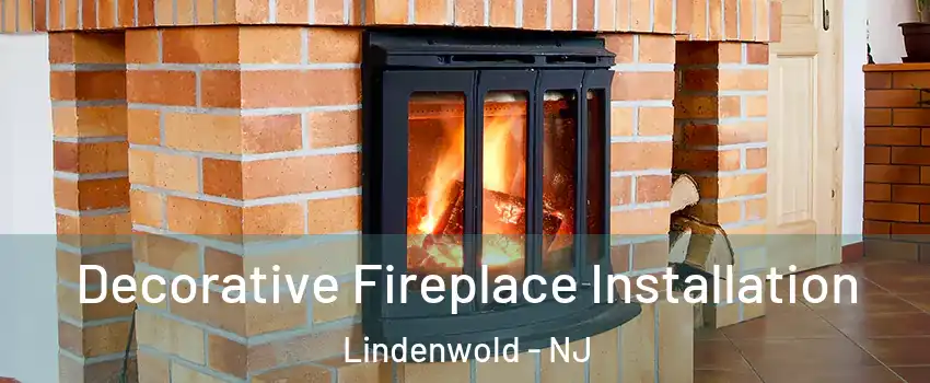Decorative Fireplace Installation Lindenwold - NJ