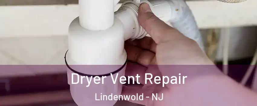 Dryer Vent Repair Lindenwold - NJ