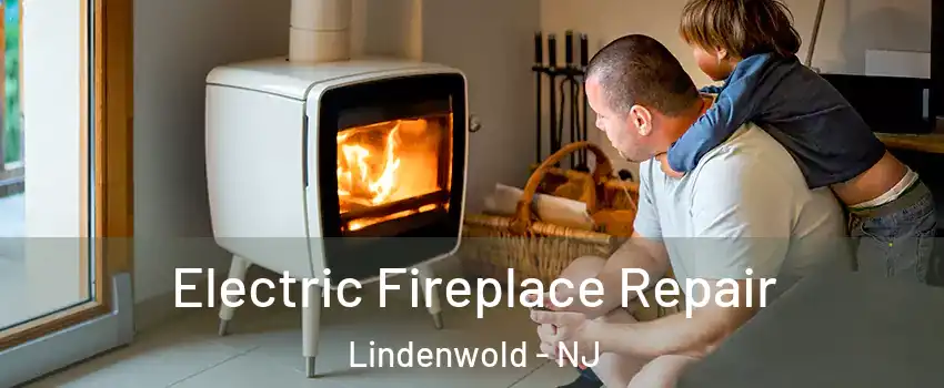 Electric Fireplace Repair Lindenwold - NJ
