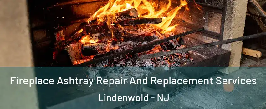 Fireplace Ashtray Repair And Replacement Services Lindenwold - NJ
