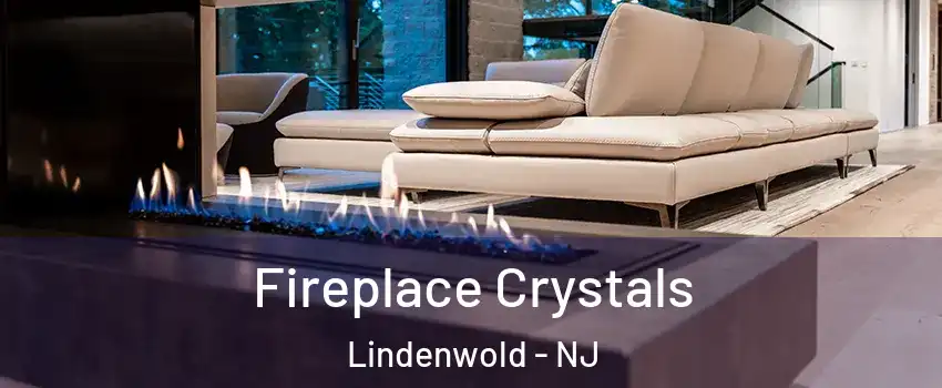 Fireplace Crystals Lindenwold - NJ