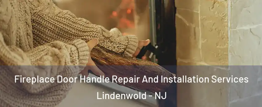 Fireplace Door Handle Repair And Installation Services Lindenwold - NJ