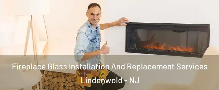 Fireplace Glass Installation And Replacement Services Lindenwold - NJ