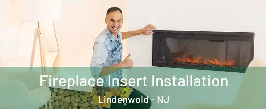 Fireplace Insert Installation Lindenwold - NJ