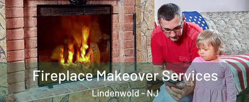 Fireplace Makeover Services Lindenwold - NJ