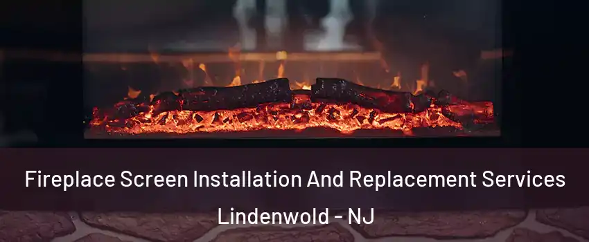Fireplace Screen Installation And Replacement Services Lindenwold - NJ