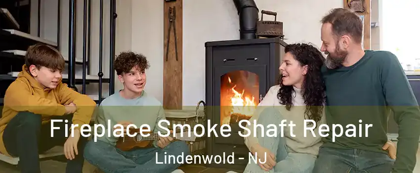 Fireplace Smoke Shaft Repair Lindenwold - NJ