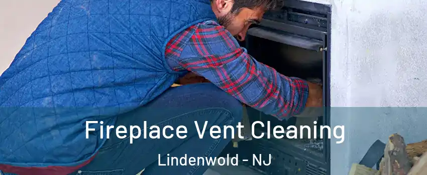 Fireplace Vent Cleaning Lindenwold - NJ