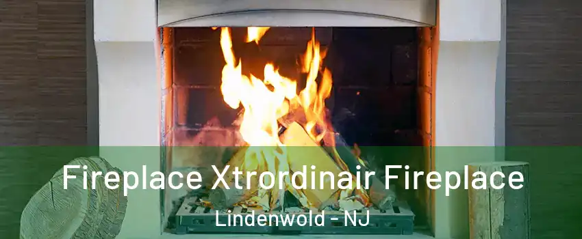 Fireplace Xtrordinair Fireplace Lindenwold - NJ