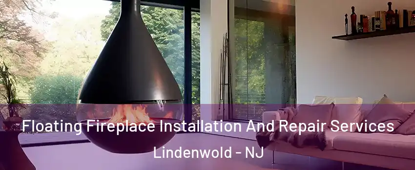 Floating Fireplace Installation And Repair Services Lindenwold - NJ