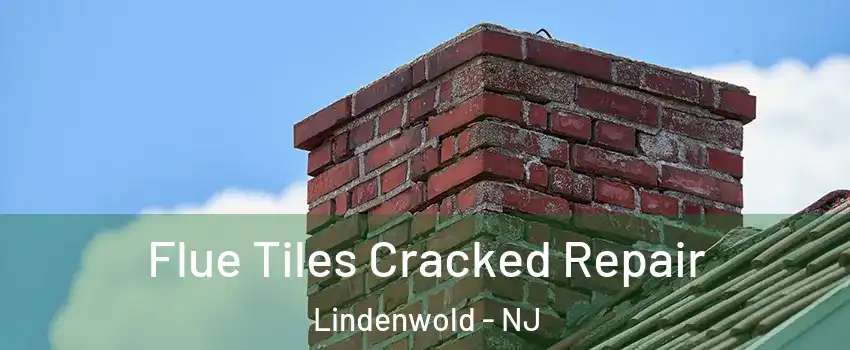 Flue Tiles Cracked Repair Lindenwold - NJ