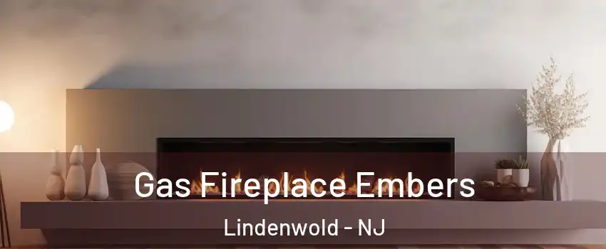 Gas Fireplace Embers Lindenwold - NJ