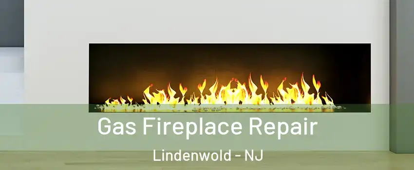 Gas Fireplace Repair Lindenwold - NJ