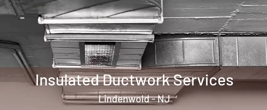 Insulated Ductwork Services Lindenwold - NJ