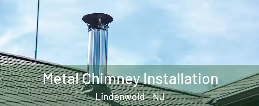 Metal Chimney Installation Lindenwold - NJ