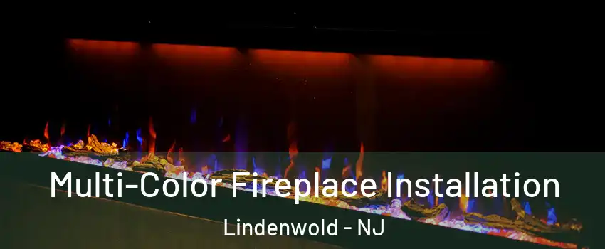 Multi-Color Fireplace Installation Lindenwold - NJ