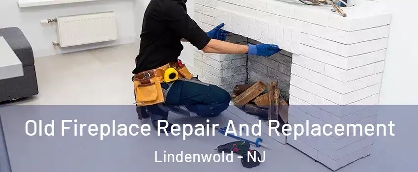 Old Fireplace Repair And Replacement Lindenwold - NJ