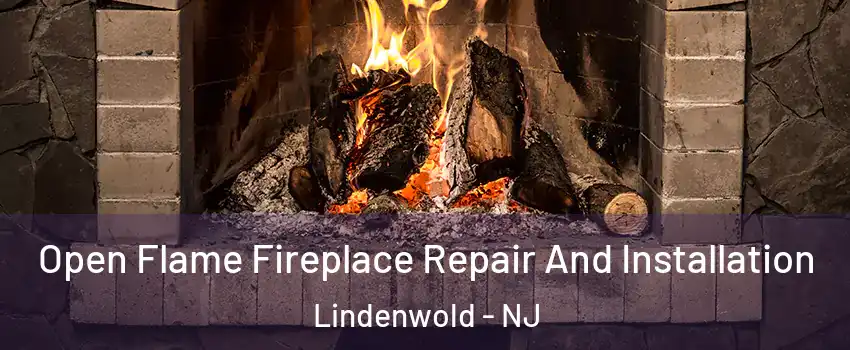 Open Flame Fireplace Repair And Installation Lindenwold - NJ