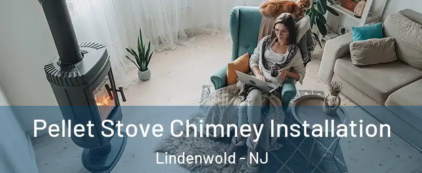 Pellet Stove Chimney Installation Lindenwold - NJ