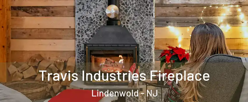 Travis Industries Fireplace Lindenwold - NJ