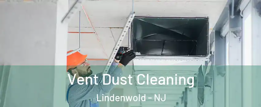Vent Dust Cleaning Lindenwold - NJ