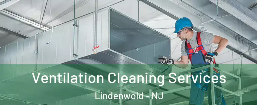 Ventilation Cleaning Services Lindenwold - NJ