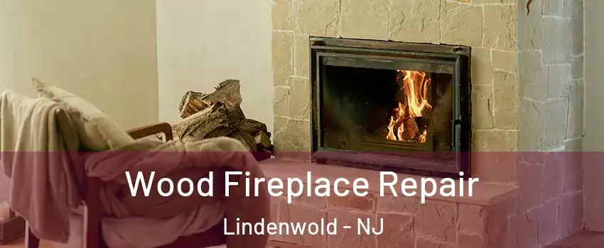 Wood Fireplace Repair Lindenwold - NJ