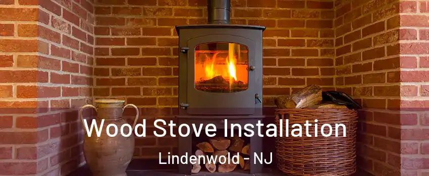 Wood Stove Installation Lindenwold - NJ
